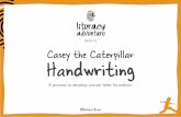 PRESENTS Casey the Caterpillar Handwriting · 2018-02-15 · Casey the Caterpillar – Handwriting | 2 About Casey the Caterpillar Handwriting Process More than 35 years ago, Barbara