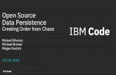 Open Source Data Persistence - developer.ibm.com...Open Source Data Persistence Creating Order from Chaos Manuel Silveyra Michael Brewer Megan Kostick OSCON 2018