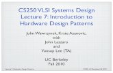 CS250 VLSI Systems Design Lecture 7: Introduction to ...cs250/fa10/lectures/lec07.pdf · Lecture 7, Hardware Design Patterns CS250, UC Berkeley, Fall 2010 Logic to Squeeze Bubbles