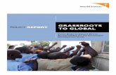 GRASSROOTS POLICY REPORT TO GLOBALWorld Vision International Grassroots to Global, May 2015 Grassroots to GLOBAL What needs to happen to make this possible t Governments engage citizens