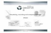 Visualizing, recording and analyzing behavior ViewerBIOBSERVE Solutions for Your Science Viewer Standard Features Further processing of data and graphics The data collected in the