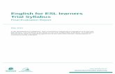 English for ESL learners Trial Syllabus...English for ESL learners Trial Syllabus Final Evaluation Report May 2010 In the development of syllabuses, QSA commissions independent evaluations