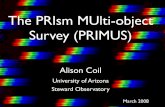 The PRIsm MUlti-object Survey (PRIMUS)acoil/primus/Talks_files/... · •A low dispersion prism can get this accuracy: and allows you to multiplex in the dispersion direction! •We’ve