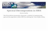 Spectral Decomposition in HRS - CGG · applications of spectral decomposition in reservoir characterization”, The Leading Edge, March 1999, 353 –360. Essentially, the amplitude