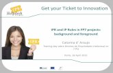 IPR and IP Rules in FP7 projects: background and foreground · IPR and IP Rules in FP7 projects: background and foreground Catarina d Araujo Training day sobre Direitos de Propriedade