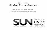 Welcome SimPad Pre-conference - Laerdal Medical · Welcome SimPad Pre-conference Lori Kurtz RN, BSN, MA Ed. Educational Services Specialists
