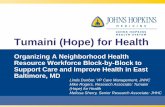 Tumaini (Hope) for Health...Tumaini (Hope) for Health: Organizing A Neighborhood Health Resource Workforce Block-by-Block to Support Care and Improve Health in East Baltimore, MD Linda