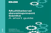 Multilateral development banks · 2019-11-11 · Multilateral development banks A short guide December 2015 Compiled by Raphaëlle Faure, Annalisa Prizzon and Andrew Rogerson