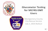 Glucometer Testing for MCFRS EMT Users...Glucometer Testing for MCFRS EMT Users Montgomery County Fire Rescue Service July 1, 2014 Rollout. ... high-flow oxygen •If the patient has