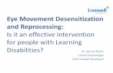 EMDR: Eye Movement Desensitization Response - Files/EMDR FPID... · Why should we offer EMDR? EMDR for people without Learning Disabilities. • Effective treatment for PTSD • NICE