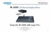 M16DXWSXX—Using the M-16DX with LogicPromedia.roland.com/en/v/EDIROL/M16DXWS09.pdfthe M-16DX with Apple’s Logic Pro . We’ll assume you know how to operate Logic Pro To learn