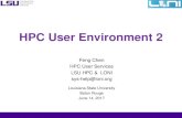 HPC User Environment 2 · HPC User Environment 2 Feng Chen HPC User Services LSU HPC & LONI sys-help@loni.org Louisiana State University Baton Rouge June 14, 2017