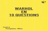 WARHOL EN 10 QUESTIONS - Centre Pompidou-Metz · rue, a été conçu par Andy Warhol en 1964, atelier ouvert à tous, lieu de rencontre, de concert, de création, de fête. 7 Pour
