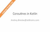 Corounes in Kotlin · Outline • Mo%vaon/Examples • Solu%ons in other languages • Kotlin’s Soluon – Client code – Library code • Compiling Corounes