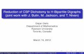 Reduction of CSP Dichotomy to H-Bipartite Digraphs (joint ... · Outline 1 Introduction 2 Background and deﬁnitions 3 Main Results 4 Reduction to digraphs 5 Examples 6 Some Problems