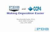 Making Deposition Easier - CCP4 · Making Deposition Easier Shuchismita Dutta, Ph.D. ACA 2004 Chicago July 17th 2004. Motivation for this workshop: Change your spin about structural