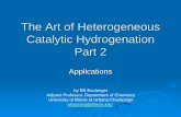 The Art of Heterogenous Catalytic Hydrogenation Part 2 · 2018-07-18 · Reductive Amination Raney Nickel is the catalyst of choice Palladium, Rhodium and Platinum do not perform