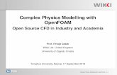 Complex Physics Modelling with OpenFOAM · 2018-10-02 · Complex Physics Modelling with OpenFOAM Open Source CFD in Industry and Academia Prof. Hrvoje Jasak Wikki Ltd. United Kingdom