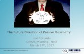 The Future Direction of Passive Dosimetry - CIRMScirms.org/pdf/cirms2017/Rotunda.pdf · The Future Direction of Passive Dosimetry Joe Rotunda CIRMS Meeting - NIST. March 27 th ...