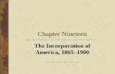 Chapter Nineteenmrcasey.weebly.com/uploads/8/4/3/1/8431925/chapter_19_ap_history.pdf · Chapter Nineteen The Incorporation of America, 1865–1900. Chapter Focus Questions ... based