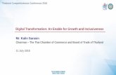 Digital Transformation: An Enable for Growth and ... · Digital Transformation: An Enable for Growth and Inclusiveness Mr. Kalin Sarasin Chairman –The Thai Chamber of Commerce and