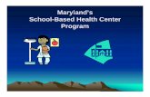Maryland’s School-Based Health Center Program · medication technician, medical office ... • Billing and/or administrative staff • Dental and mental health professionals •
