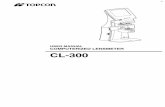USER MANUAL COMPUTERIZED LENSMETER CL-300 · This Instruction Manual covers an overview of the TOPCON Computerized Lensmeter CL- 300, basic operations, troubleshooting, maintenance