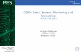 CERN Batch System, Monitoring and Accounting - HEPiX Fall 2012 · 16 { Batch Accounting Overhaul New Batch Accounting: Goals Make portable to other schedulers Publish local job information