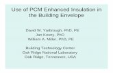 Use of PCM Enhanced Insulation in the Building Envelope · Use of PCM Enhanced Insulation in the Building Envelope David W. Yarbrough, PhD, PE Jan Kosny, PhD William A. Miller, PhD,