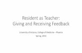 Resident as Teacher: Giving and Receiving Feedbackphoenixmed.arizona.edu/sites/default/files/education/gme/resident-ed/... · Resident as Teacher: Giving and Receiving Feedback University