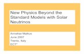 New Physics Beyond the Standard Models with …nucth.physics.wisc.edu/.../ect07/talks/tuesday/malkus.pdfNew Physics Beyond the Standard Models with Solar Neutrinos Annelise Malkus