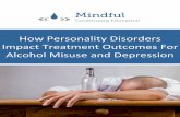 How Personality Disorders Impact Treatment Outcomes For … · 2017-02-22 · How Personality Disorders Impact Treatment Outcomes For Alcohol Misuse and Depression . Background ...