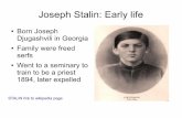 Joseph Stalin: Early life - WordPress.com · 2017-04-01 · Joseph Stalin: Early life Born Joseph Djugashvili in Georgia Family were freed serfs Went to a seminary to train to be