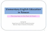 Elementary English Education in Taiwan...Elementary English Education in Taiwan The Journey in the Past 16 Years Yaming Tai Department of Children English Education National Taipei