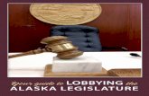Your guide to LOBBYING ALASKA LEGISLATURE · 2 Your Guide to Lobbying the Alaska Legislature Whether you’re an activist, running a nonpro!t grassroots organization, or simply interested