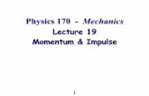 Physics 121C Mechanics - UHM Physics and …morse/P170Af13-19.pdfA 150 g baseball is thrown at a speed of 20 m/s. It is hit straight back to the pitcher at a speed of 40 m/s. The interaction