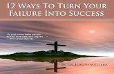 12 Ways To Turn Your Failure Into Successjosephmattera.org/wp-content/uploads/2015/03/12-Ways-to-Turn-Failure-into-Success...12 Ways To Turn Your Failure Into Success 7 1 Change what