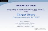 Targeting Communication and TOEIC with Target Score · Target Score A preparation course for the TOEIC® Gary Anderson International Teacher Trainer Editorial Consultant Cambridge