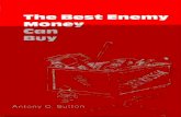 THE BEST ENEMY - Love The Truth...THE BEST ENEMY MONEY CAN BUY By Antony C. Sutton TABLE OF CONTENTS Foreword Author's Preface Chapter I: America's Deaf Mute Blindmen The Suppressed