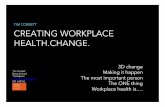 TIM CORBETT CREATING WORKPLACE HEALTH.CHANGE. Corbett.pdfHow do we create workplace health change? It takes a combination of change actions in an integrated approach, to create change.