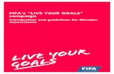 FIFA’s “LIVE YOUR GOALS” campaign · 2015-04-14 · FIFA’s “LIVE YOUR GOALS” campaign / Introduction and guidelines for Member Associations 5 Branding As soon as FIFA