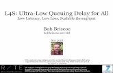 L4S: Ultra-Low Queuing Delay for All · (RITE) project (ICT-317700). The views expressed here are solely those of the authors. With particular acknowledgement of the work of Koen