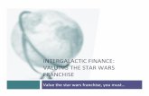 INTERGALACTIC FINANCE: VALUING THE STAR WARS FRANCHISEadamodar/pdfiles/blog/StarWars.pdf · 7 The Disney Acquision ¨ In 2012, Disney, acquired the Star Wars franchise for $4 billion,