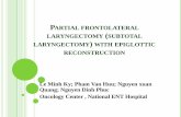 PARTIAL FRONTOLATERAL LARYNGECTOMY SUBTOTAL … · 2019-10-31 · laryngectomy with CHEP). Surgery includes cutting cartilage cartilage, 2 false and true vocal cords, paraglottic