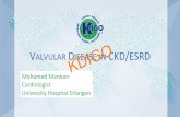 V DKDIGO IN CKD/ESRD...frequently with mitral regurgitation and mitral stenosis KDIGO. VALVULAR AFFECTION IN CKD/ESRD PATIENTS • AS Calciﬁcation KDIGO. VALVULAR ... • Common