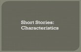 Short Stories: Characteristics · Short - Can usually be read in one sitting. ... HAVE TO BE TIED UP IN A SIMPLE MORAL. In many cases, stories are packages that allow readers to see