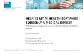 HELP! IS MY M-HEALTH SOFTWARE SUDDENLY A MEDICAL …...and which does not achieve its principal intended action in or on the human body by pharmacological, ... Software intended to