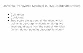 Universal Transverse Mercator (UTM) Coordinate SystemUniversal Transverse Mercator (UTM) Coordinate System • Cylindrical • Conformal • True scale along central Meridian, which