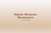 Dipole Moment, Resonance - Professional Homedrsapnag.manusadventures.com/...2DipoleResonance.pdf · Dipole Moments of Some Compounds Non Polar Molecules (no ) •In symmetrical molecules,