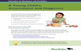 A Young Child’s - ManitobaA Young Child’s Assessment and Diagnosis As a parent watching your young child grow, questions may come up about whether your child’s development is